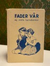 Fader vår og andre barnebønner - Tilrettelagt for barn av H. I. Rostron Filadelfiaforlaget A/S Oslo 1950/60 tallet thumbnail